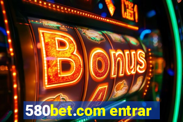 580bet.com entrar